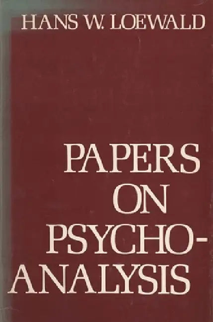 Papers on Psychoanalysis by Hans W. Loewald