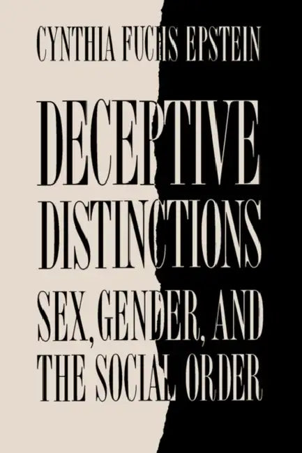 Deceptive Distinctions: Sex, Gender, and the Social Order by Cynthia Fuchs Epstein