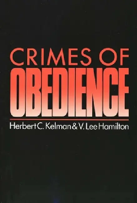 Crimes of Obedience: Toward a Social Psychology of Authority and Responsibility by V. Lee Hamilton, Herbert Kelman
