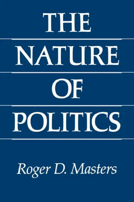The Nature of Politics by Roger D. Masters
