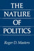 The Nature of Politics by Roger D. Masters