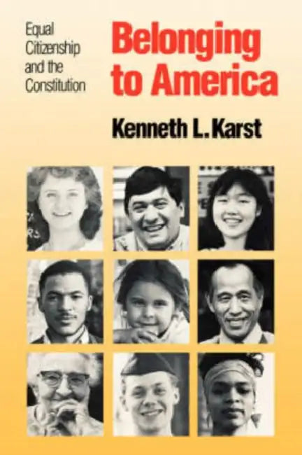 Belonging to America: Equal Citizenship and the Constitution by Kenneth L. Karst