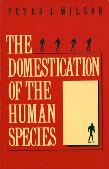 The Domestication of the Human Species by Peter J. Wilson