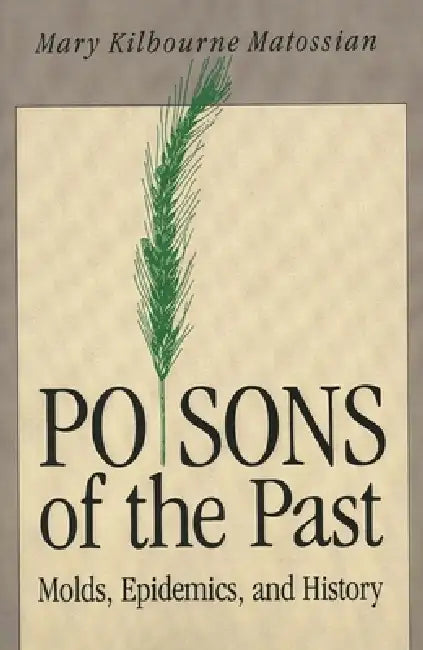 Poisons of the Past: Molds, Epidemics, and History by Mary Kilbourne Matossian