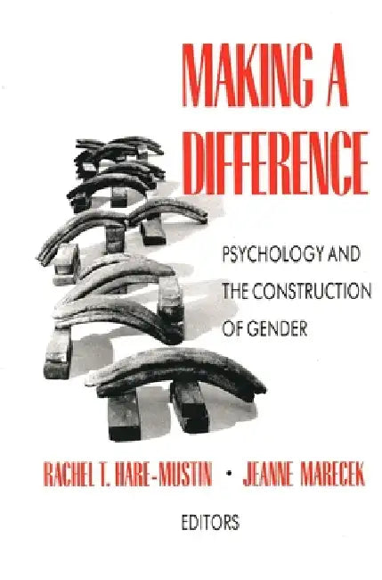 Making a Difference: Psychology and the Construction of Gender by Rachel T. Hare-Mustin, Jeanne Marecek