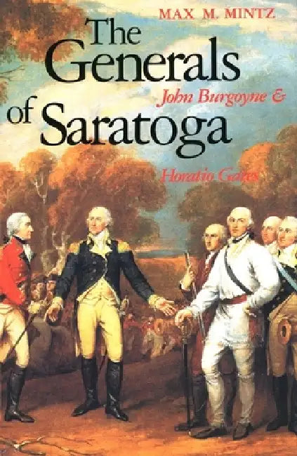 The Generals of Saratoga: John Burgoyne and Horatio Gate by Max M. Mintz