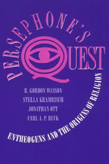 Persephones Quest: Entheogens and the Origins of Religion by R. Gordon Wasson, Stella Kramrisch, Carl Ruck