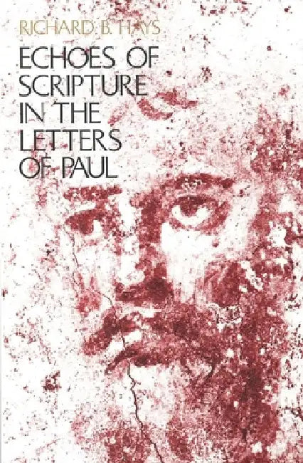 Echoes of Scripture in the Letters of Paul by Richard B. Hays