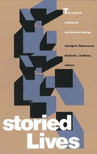 Storied Lives: The Cultural Politics of Self-Understanding by George C. Rosenwald, Richard L. Ochberg