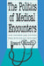 The Politics of Medical Encounters: How Patients and Doctors Deal with Social Problems by Howard Waitzkin