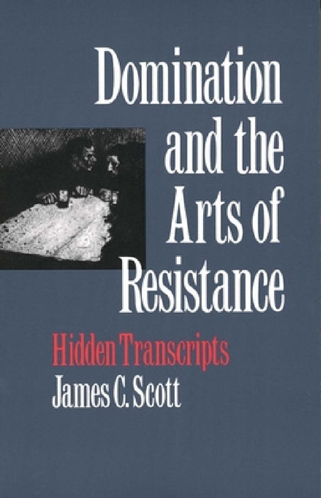 Domination and the Arts of Resistance: Hidden Transcripts
