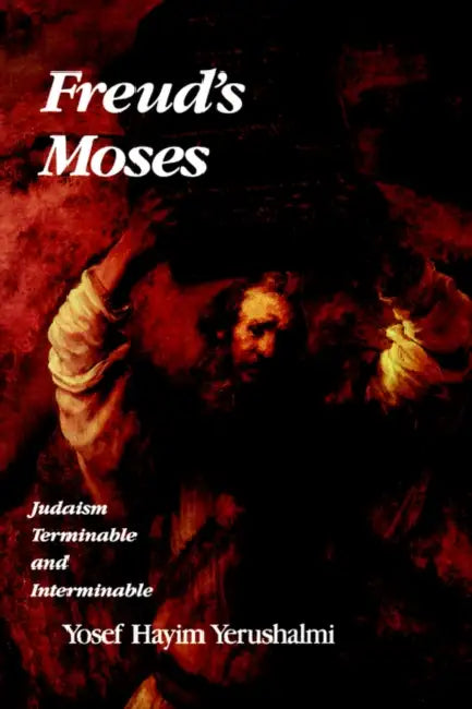 Freud's Moses: Judaism Terminable and Interminable by Yosef Hayim Yerushalmi