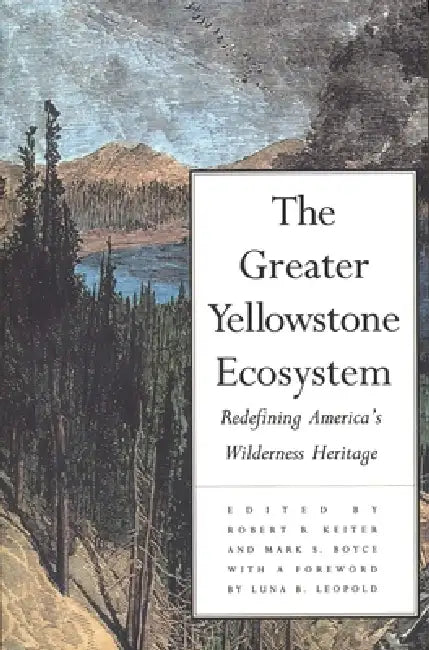 The Greater Yellowstone Ecosystem: Redefining America`s Wilderness Heritage by Robert B. Keiter, Mark S. Boyce