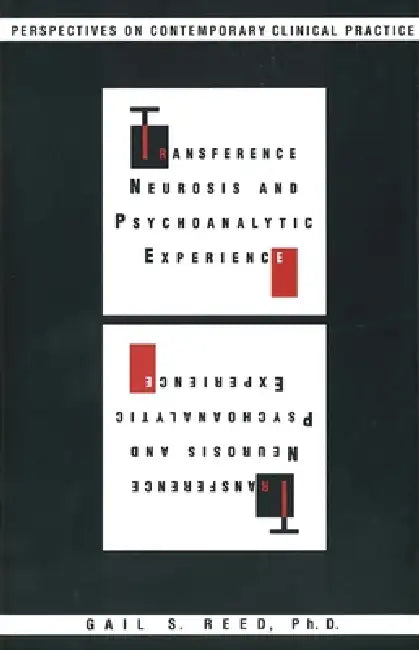 Transference Neurosis and Psychoanalytic Experience: Perspectives on Contemporary Clinical Practice by Gail S. Reed
