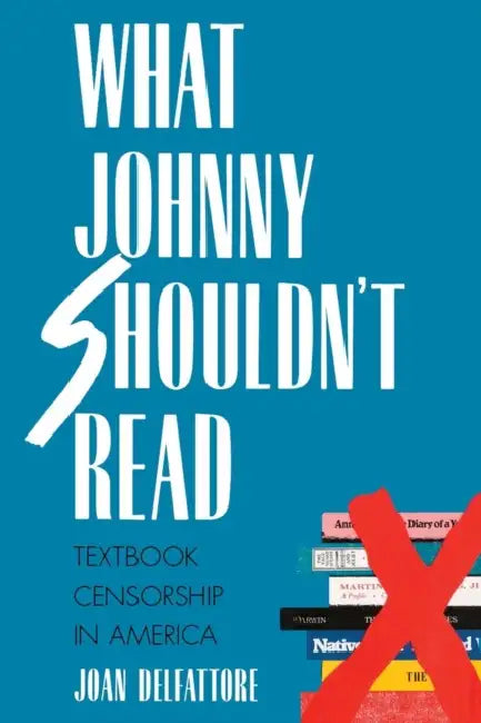 What Johnny Shouldn't Read: Textbook Censorship in America (Revised) by Joan DelFattore
