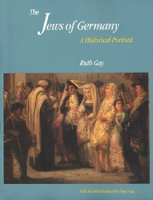 The Jews of Germany: A Historical Portrait by Ruth Gay, Peter Gay