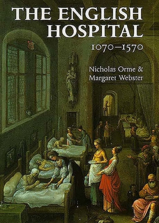 The English Hospital 1070-1570 by Orme, Nicholas
