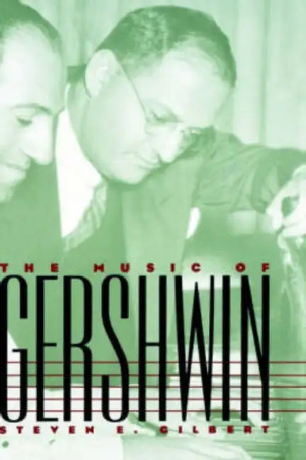 The Music of Gershwin by Steven E. Gibert