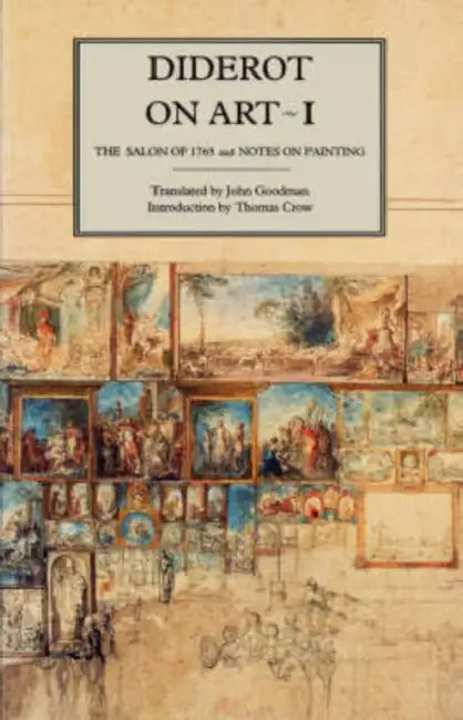 Diderot on Art, Volume I: The Salon of 1765 and Notes on Painting by Diderot, John Goodman