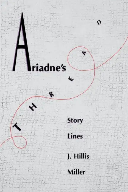Ariadnes Thread: Story Lines by J. Hillis Miller