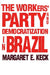 The Workers` Party and Democratization in Brazil by Margaret E. Keck