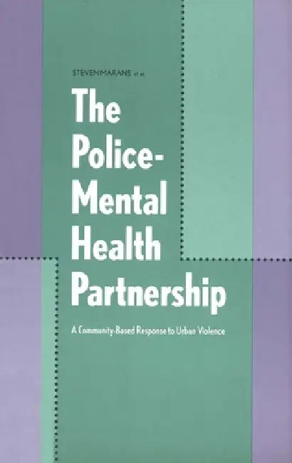 The Police-Mental Health Partnership: A Community-Based Response to Urban Violence by Steven Marans