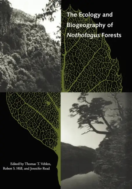 The Ecology and Biogeography of Nothofagus Forests by Thomas T. Veblen, Robert S. Hill, Jennifer Read