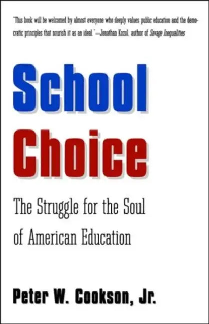 School Choice: The Struggle for the Soul of American Education by Peter W. Cookson Jr