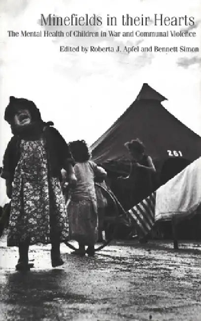 Minefields in Their Hearts: The Mental Health of Children in War and Communal Violence by Roberta Apfel, Bennett Simon