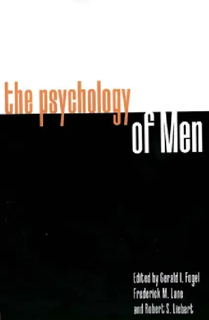 The Psychology of Men: Psychoanalytic Perspectives by Gerald Fogel, Frederick M. Lane, Robert S. Liebert