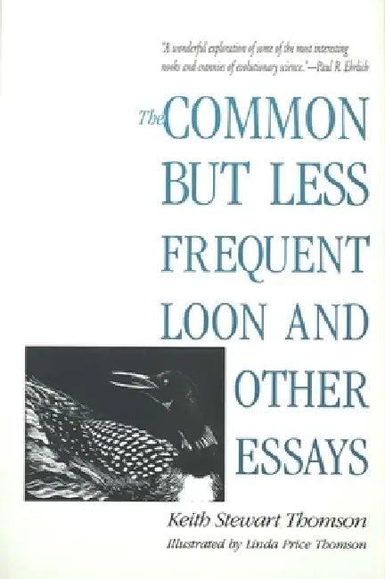 The Common But Less Frequent Loon and Other Essays by Keith Stewart Thomson, Linda Price Thomson