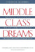 Middle Class Dreams: The Politics and Power of the New American Majority, Revised and Updated Edition by Stanley B. Greenberg