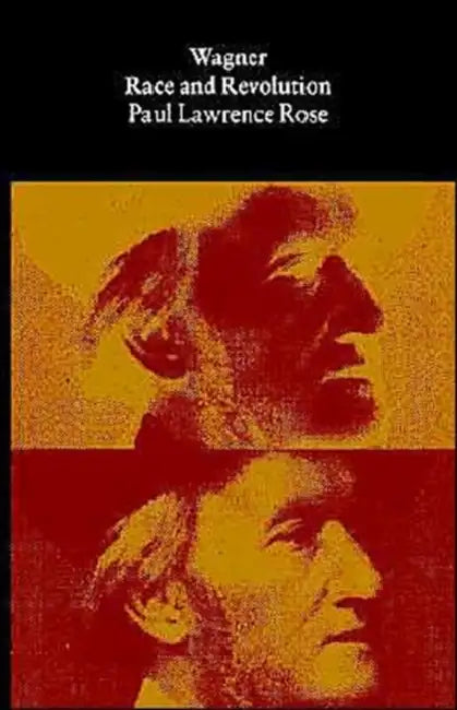 Wagner: Race and Revolution by Paul Lawrence Rose