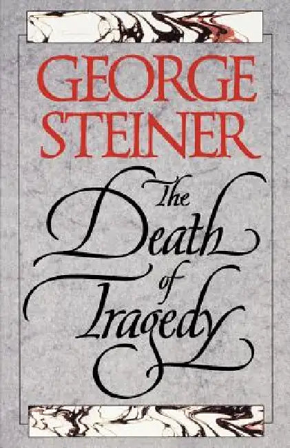 The Death of Tragedy by Yale University Press, George Steiner