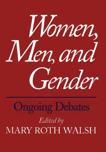 Women, Men, and Gender: Ongoing Debates by Mary Roth Walsh