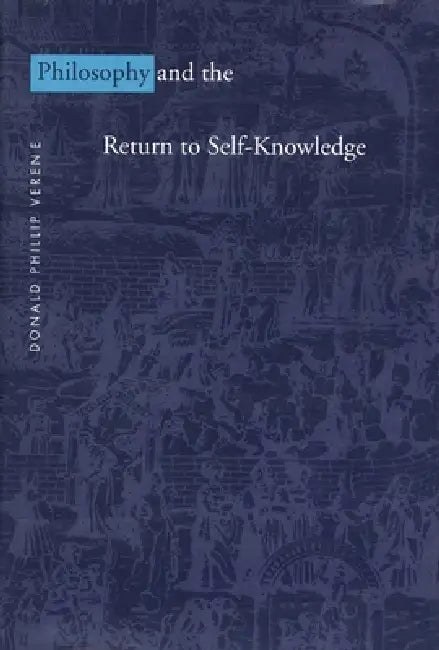 Philosophy and the Return to Self-Knowledge by Donald Phillip Verene