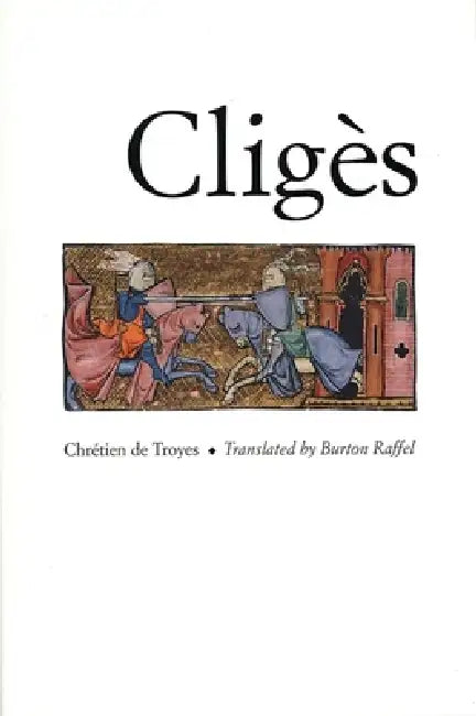 Cligès by Chrétien de Troyes, Burton Raffel