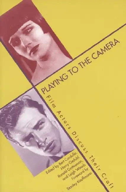 Playing to the Camera: Film Actors Discuss Their Craft by Bert Cardullo