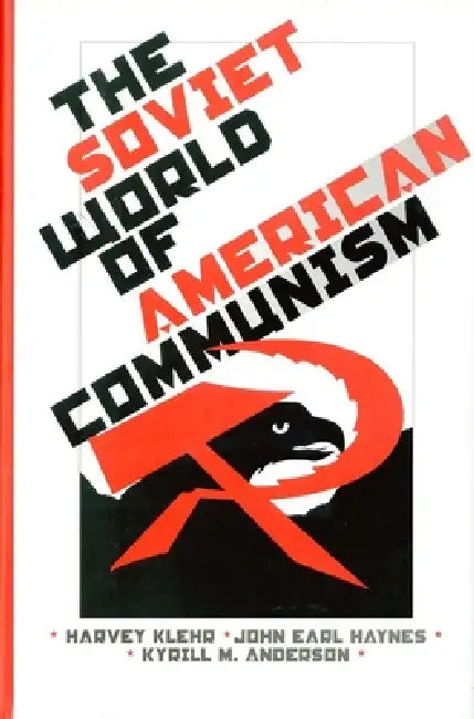 The Soviet World of American Communism by Harvey Klehr, John Earl Haynes, Kyrill M. Anderson