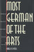 Most German of the Arts: Musicology and Society from the Weimar Republic to the End of Hitler`s Reich by Pamela M. Potter