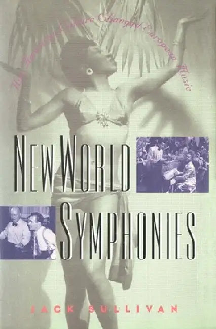 New World Symphonies: How American Culture Changed European Music by Jack Sullivan