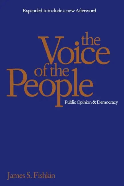 The Voice of the People: Public Opinion and Democracy by James S. Fishkin