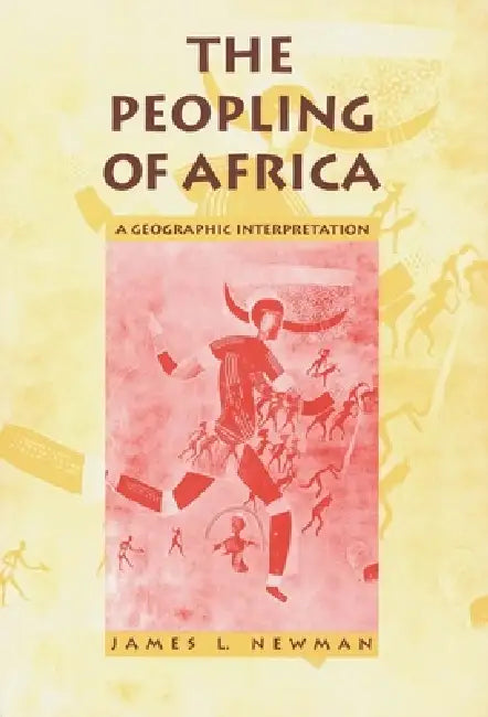 The Peopling of Africa: A Geographic Interpretation by James L. Newman