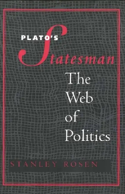 Plato's "Statesman": The Web of Politics by Stanley Rosen