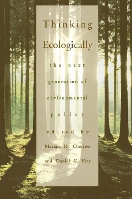 Thinking Ecologically: The Next Generation of Environmental Policy by Marian R. Chertow, Daniel C. Esty