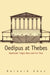 Oedipus at Thebes: Sophocles Tragic Hero and His Time by Bernard Knox