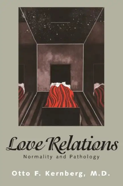 Love Relations: Normality and Pathology by Otto Kernberg