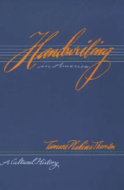 Handwriting in America: A Cultural History by Tamara Plakins Thornton