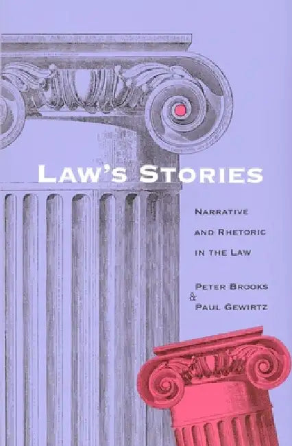 Laws Stories: Narrative and Rhetoric in the Law by Peter Brooks, Paul Gewirtz