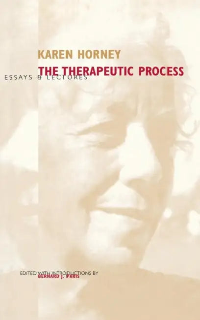 The Therapeutic Process: Essays and Lectures by Karen Horney, Bernard J. Paris
